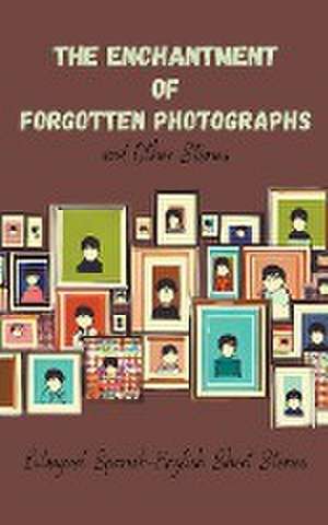 The Enchantment of Forgotten Photographs and Other Stories de Coledown Bilingual Books