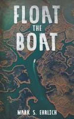 Float the Boat de Mark S. Ehrlich