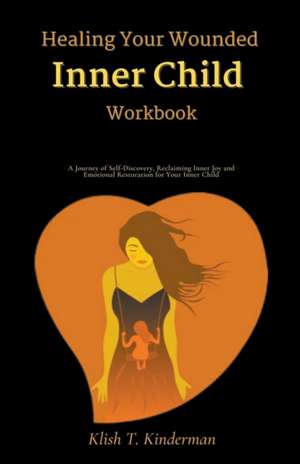 Healing Your Wounded Inner Child Workbook de Klish T. Kinderman