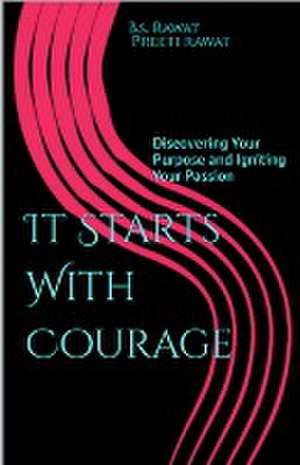 It Starts With Courage de B. S. Rawat
