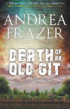 Death of an Old Git de Andrea Frazer