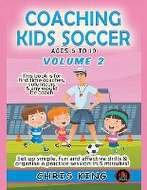 Coaching Kids Soccer - Ages 5 to 10 - Volume 2 de Chris King