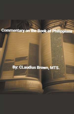 Commentary on the Book of Philippians de Claudius Brown