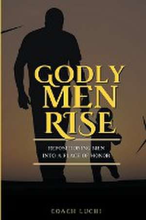 Godly Men Rise de Coach Luchi