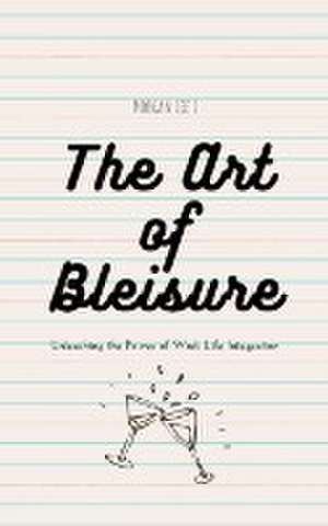 The Art of Bleisure: Unleashing the Power of Work-Life Integration de Morgan Lee