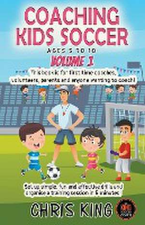 Coaching Kids Soccer - Ages 5 to 10 - Volume 1 de Chris King