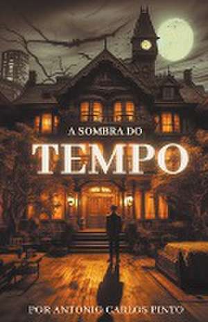 A Sombra do Tempo de Antonio Carlos Pinto