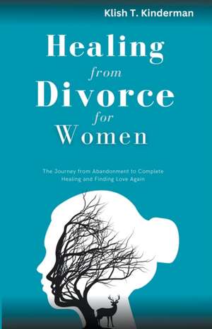 Healing From Divorce for Women de Klish T. Kinderman