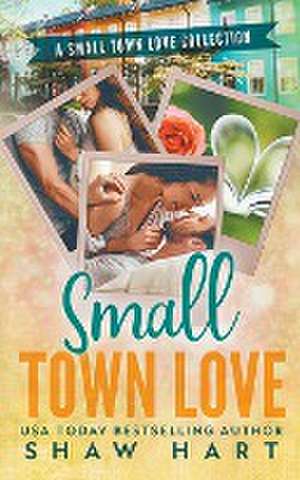 Small Town Love de Shaw Hart