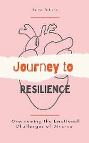 Journey to Resilience Overcoming the Emotional Challenges of Divorce de Brian Gibson