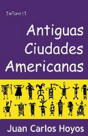 Antiguas Ciudades Americanas de Juan Carlos Hoyos