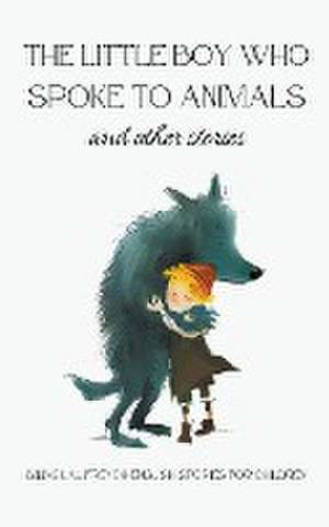 The Little Boy who Spoke to Animals and Other Stories de Coledown Bilingual Books