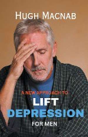 Lifting Depression (For Men) de Hugh Macnab