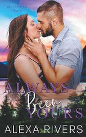 Always Been Yours de Alexa Rivers