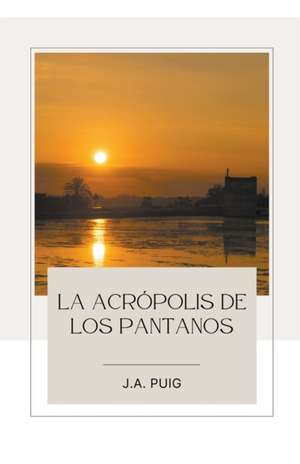 La acrópolis de los pantanos de J. A. Puig