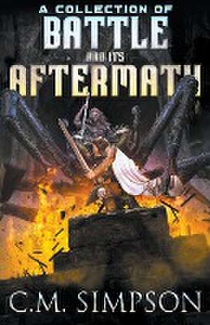 A Collection of Battle and its Aftermath de C. M. Simpson