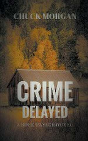 Crime Delayed de Chuck Morgan