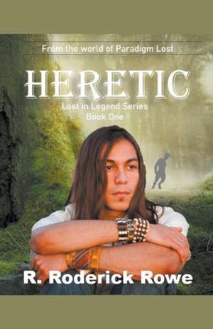 Heretic de R. Roderick Rowe