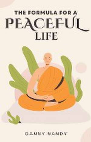 The Formula For A Peaceful Life de Danny Nandy