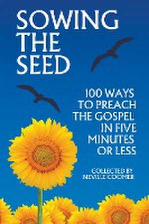 Sowing the Seed - 100 Ways to Preach the Gospel in 5 Minutes or Less de Neville Coomer