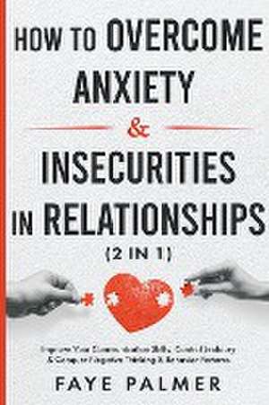 How To Overcome Anxiety & Insecurities In Relationships de Faye Palmer