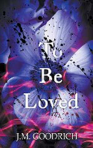 To Be Loved de J. M Goodrich