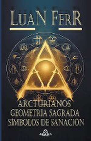 Arcturianos - Geometria Sagrada de Luan Ferr