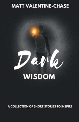 Dark Wisdom The Codes de Matt Valentine-Chase