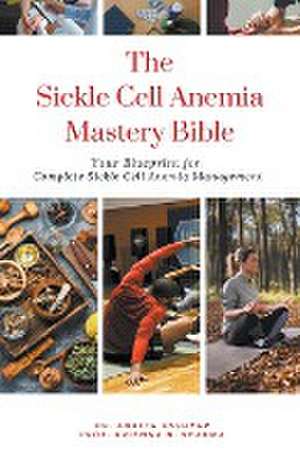 The Sickle Cell Anemia Mastery Bible de Ankita Kashyap