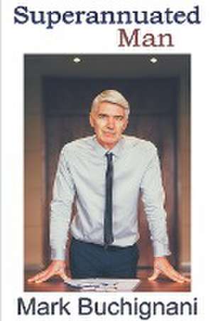 Superannuated Man de Mark Buchignani