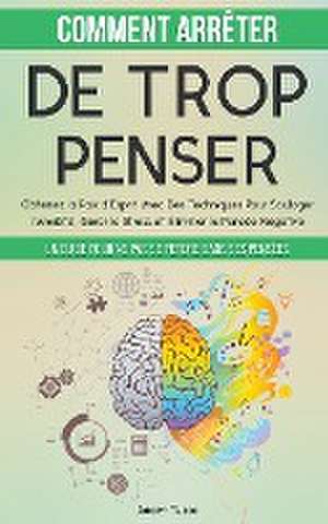 Comment Arrêter De Trop Penser de Adam Tusco