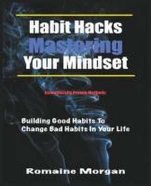 Habit Hacks (Mastering Your Mindset) de Romaine Morgan