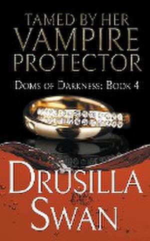 Tamed by Her Vampire Protector de Drusilla Swan