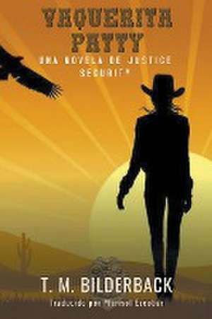 Vaquerita Patty - Una Novela De Justice Security de T. M. Bilderback