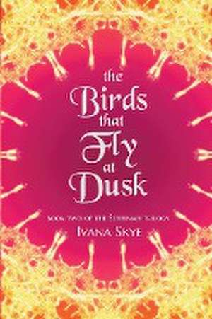 The Birds that Fly at Dusk de Ivana Skye