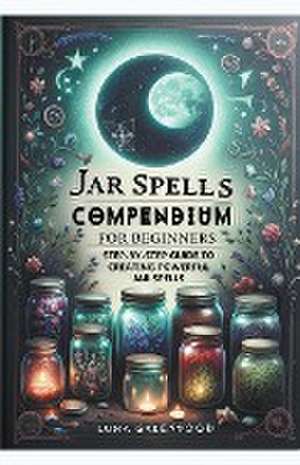 Jar Spells Compendium for Beginners de Luna Greenwood