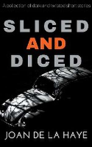 Sliced and Diced de Joan De La Haye