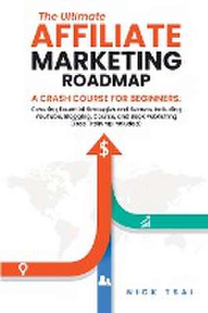 The Ultimate Affiliate Marketing Roadmap A Crash Course for Beginners de Nick Tsai