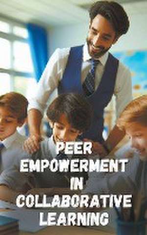 Peer Empowerment in Collaborative Learning de Adriana Sterling