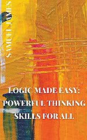 Logic Made Easy de Samuel James