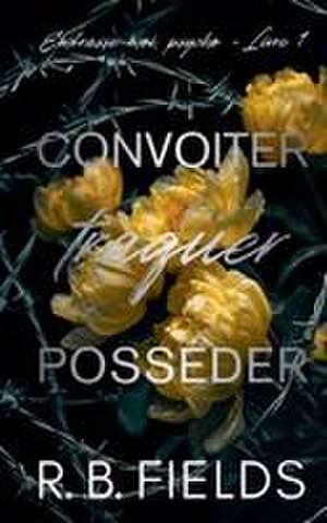 Convoiter, traquer, posséder de R. B. Fields