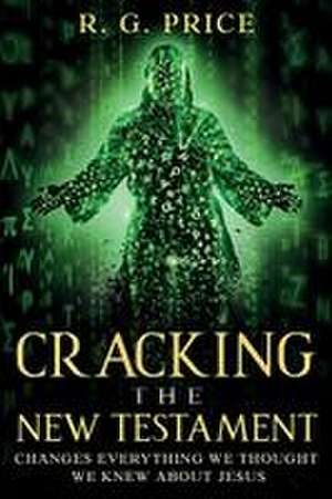 Cracking the New Testament de R G Price