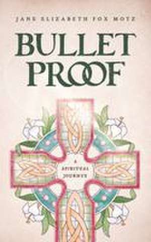 Bullet Proof de Jane E Motz