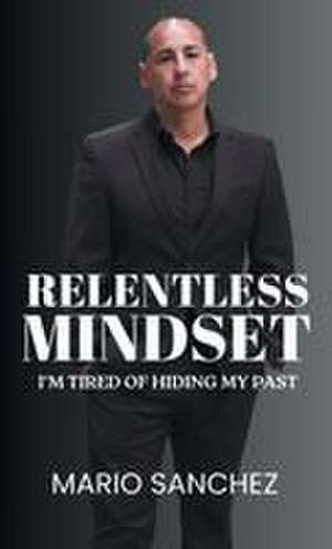 Relentless Mindset de Mario Sanchez