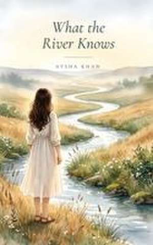 What the River Knows de Aysha Khan