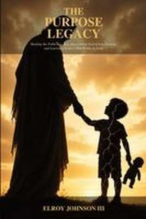THE PURPOSE LEGACY de Elroy Johnson