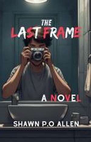 The Last Frame de Shawn P. O Allen