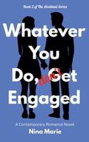 Whatever You Do, Don't Get Engaged de Nina Marie
