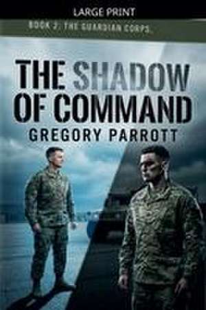 The Shadow of Command de Gregory Parrott