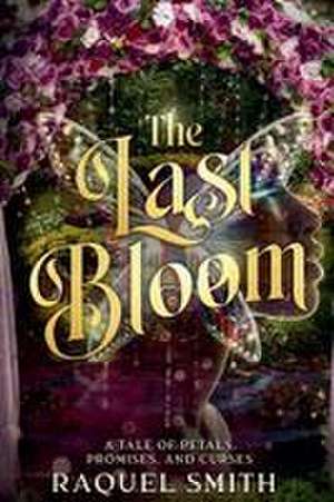 The Last Bloom de Raquel Smith